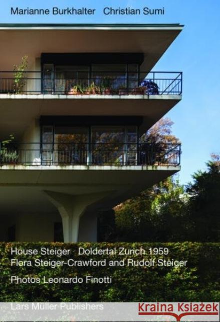 House Steiger Doldertal Zurich 1959: Flora Steiger-Crawford and Rudolf Steiger Marianne Burkhalter 9783037787670 Lars Muller Publishers