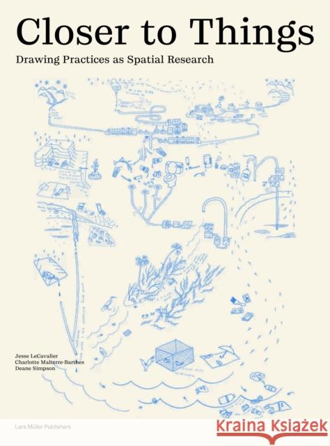Closer to Things: Drawing Practices as Spatial Research Deane Simpson 9783037787908