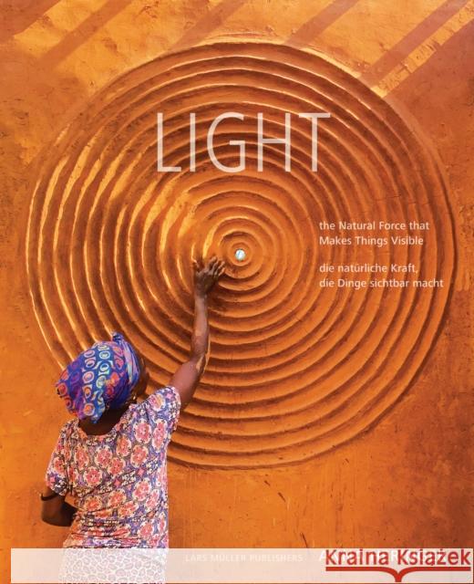 LIGHT – The Natural Force that Makes Things Visible Anna Heringer 9783037787977