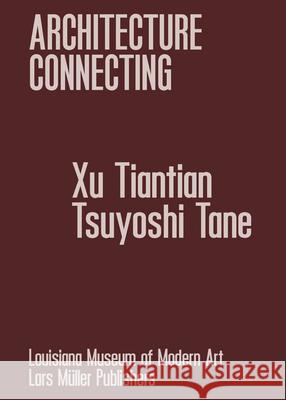 Architecture Connecting II: Xu Tiantian and Tsuyoshi Tane Tiantian Xu 9783037788059 Lars Muller Publishers