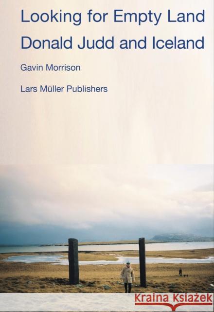 Looking for Empty Land: Donald Judd and Iceland Donald Judd 9783037788097
