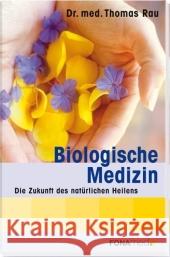 Biologische Medizin : Die Zukunft des natürlichen Heilens Rau, Thomas 9783037803899 FONA