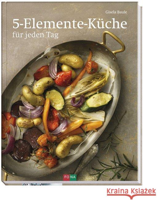5-Elemente-Küche für jeden Tag Baule, Gisela 9783037805091