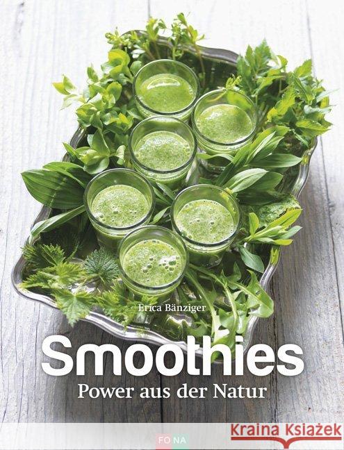 Smoothies : Power aus der Natur Bänziger, Erica 9783037805701 FONA