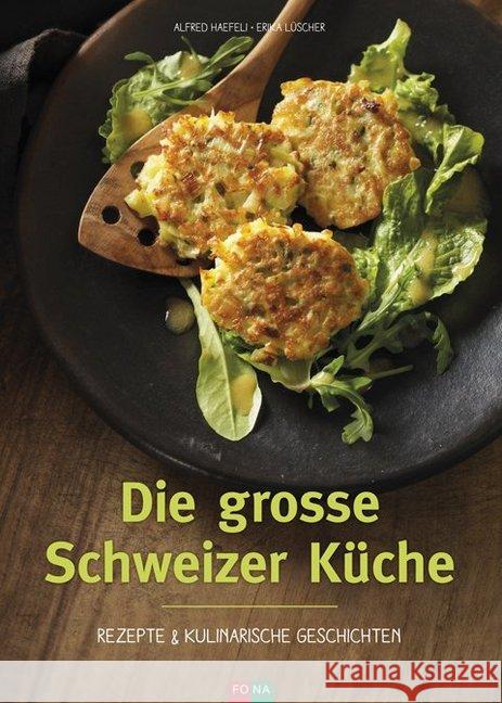 Die grosse Schweizer Küche : Rezepte & kulinarische Geschichten Haefeli, Alfred; Lüscher, Erika 9783037806371