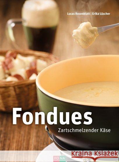 Fondues : Zartschmelzender Käse Rosenblatt, Lucas; Lüscher, Erika 9783037806388