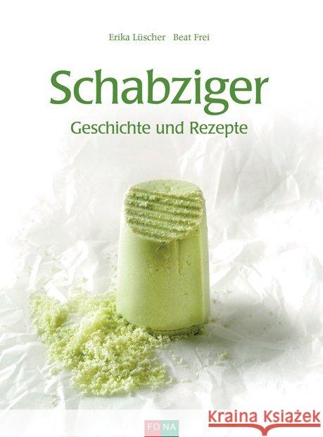 Schabziger : Geschichte und Rezepte Lüscher, Erika; Frei, Beat 9783037806685 FONA