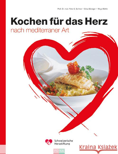 Kochen für das Herz Dr. med. Ballmer, Peter E., Bänziger, Erica, Rühlin, Maya 9783037806838