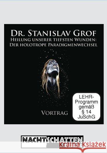 Heilung unserer tiefsten Wunden, 1 DVD : Der holotrope Paradigmenwechsel. Vortrag Grof, Stanislav 9783037882832