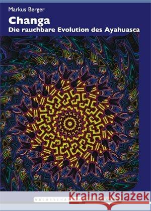 Changa : Die rauchbare Evolution des Ayahuasca Berger, Markus 9783037883563 Nachtschatten Verlag