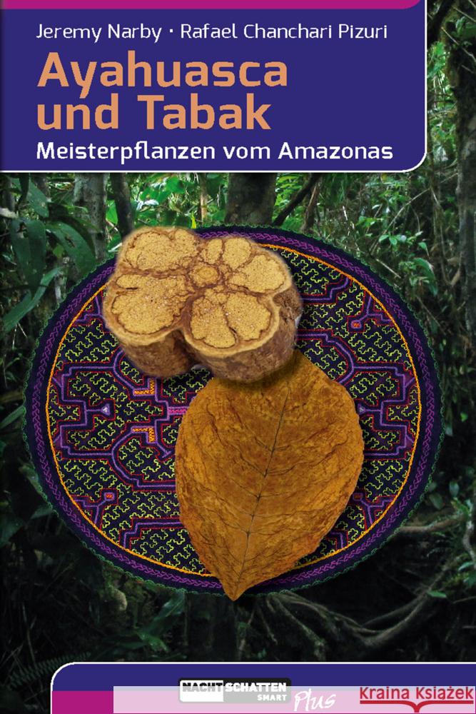 Ayahuasca und Tabak Narby, Jeremy, Chanchari Pizuri, Rafael 9783037884737 Nachtschatten Verlag