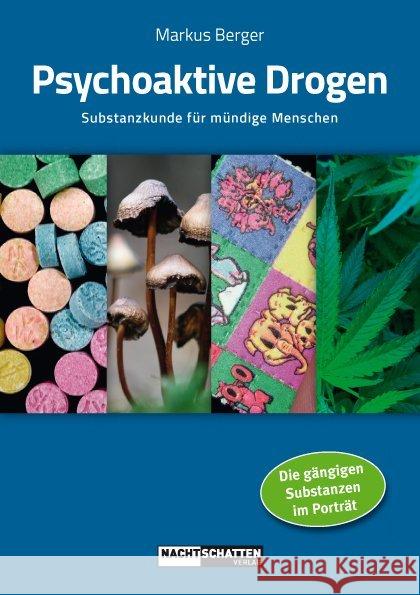 Psychoaktive Drogen : Substanzkunde für mündige Menschen. Die gängigen Substanzen im Porträt Berger, Markus 9783037885147