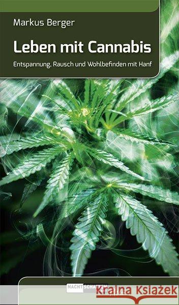 Leben mit Cannabis : Entspannung, Rausch und Wohlbefinden mit Hanf Berger, Markus 9783037885833 Nachtschatten Verlag