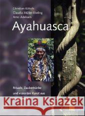 Ayahuasca : Rituale, Zaubertränke und visionäre Kunst aus Amazonien Adelaars, Arno Rätsch, Christian Müller-Ebeling, Claudia 9783038002703