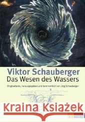 Das Wesen des Wassers : Originaltexte, herausgegeben und kommentiert von Jörg Schauberger Schauberger, Viktor Schauberger, Jörg   9783038002727 AT-Verlag