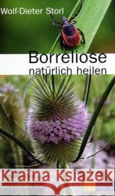 Borreliose natürlich heilen : Ethnomedizinisches Wissen, ganzheitliche Behandlung und praktische Anwendungen Storl, Wolf-Dieter   9783038003601 AT-Verlag