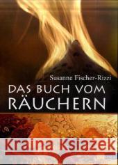 Das Buch vom Räuchern : Zuvor unter d. Titel 'Botschaft an den Himmel' Fischer-Rizzi, Susanne   9783038004295 AT-Verlag