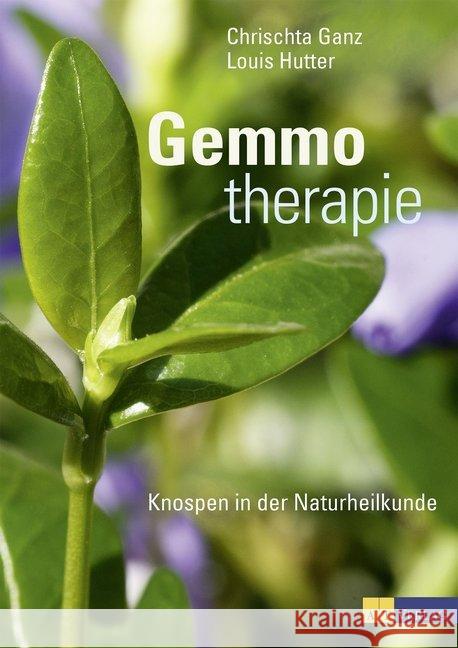 Gemmotherapie : Knospen in der Naturheilkunde Ganz, Chrischta; Hutter, Louis 9783038008446