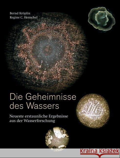 Die Geheimnisse des Wassers : Neueste erstaunliche Ergebnisse aus der Wasserforschung Kröplin, Bernd; Henschel, Regine C. 9783038009030 AT Verlag