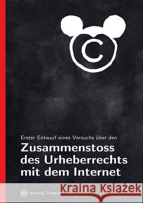 Erster Entwurf eines Versuchs über den Zusammenstoss des Urheberrechts mit dem Internet Hartwig Thomas 9783038050339