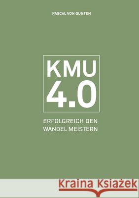 Kmu 4.0: Erfolgreich den Wandel meistern Von Gunten, Pascal 9783038052876 Buch & Netz