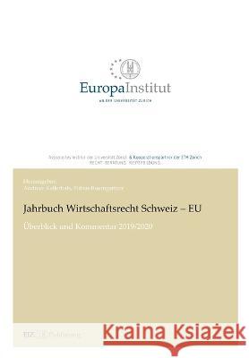 Jahrbuch Wirtschaftsrecht Schweiz - EU: ?berblick und Kommentar 2019/2020 Andreas Kellerhals Andreas Kellerhals Tobias Baumgartner 9783038052906 Buch & Netz