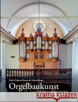Orgelbaukunst: Festschrift für Bernhardt Edskes zum 80. Geburtstag Trüten, Dirk 9783038052982