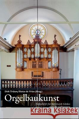 Orgelbaukunst: Festschrift für Bernhardt Edskes zum 80. Geburtstag Trüten, Dirk 9783038052999