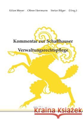 Kommentar zur Schaffhauser Verwaltungsrechtspflege: Verwaltungsrechtspflegegesetz (VRG) - Justizgesetz (JG) Kilian Meyer Kilian Meyer Oliver Herrmann 9783038054108