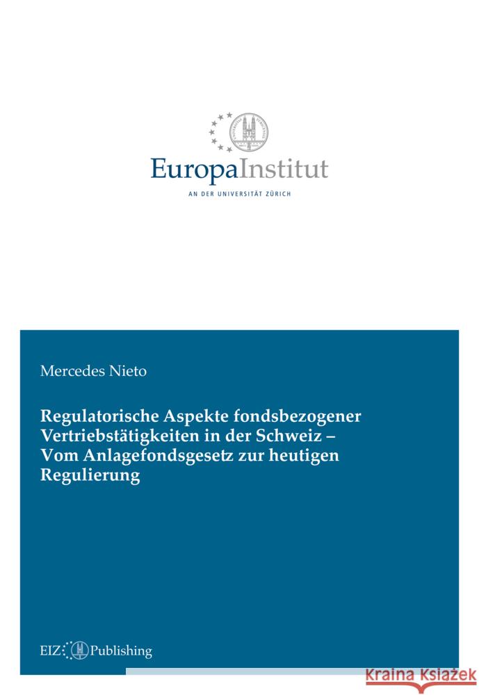 Regulatorische Aspekte fondsbezogener Vertriebstätigkeiten in der Schweiz - Vom Anlagefondsgesetz zur heutigen Regulierung Nieto, Mercedes 9783038055839