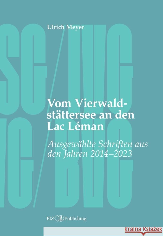 Vom Vierwaldst?ttersee an den Lac L?man: Ausgew?hlte Schriften aus den Jahren 2014 - 2023 Thomas G?chter Ulrich Meyer 9783038056096