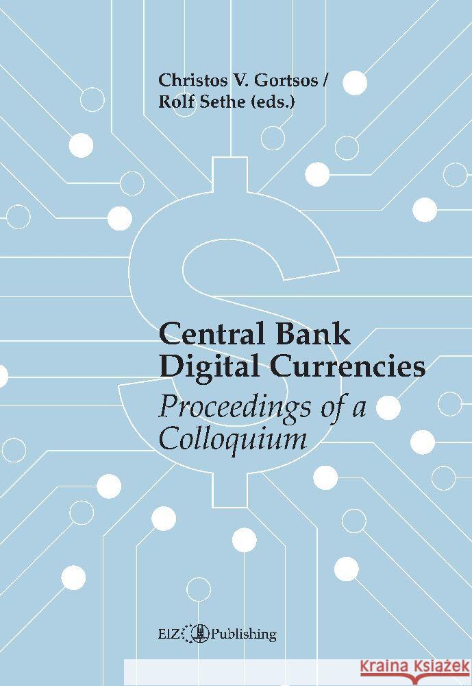 Central Bank Digital Currencies (CBDCs): Proceedings of a Colloquium Rolf Sethe Christos V. Gortsos Christos V. Gortsos 9783038056188