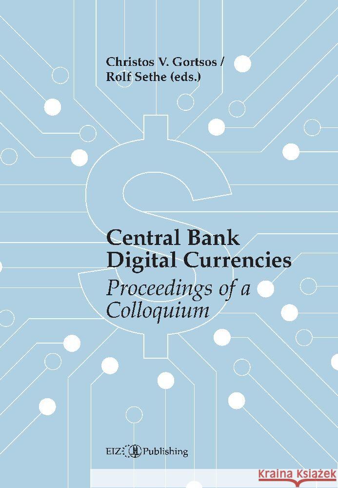 Central Bank Digital Currencies (CBDCs): Proceedings of a Colloquium Rolf Sethe Christos V. Gortsos Christos V. Gortsos 9783038056195