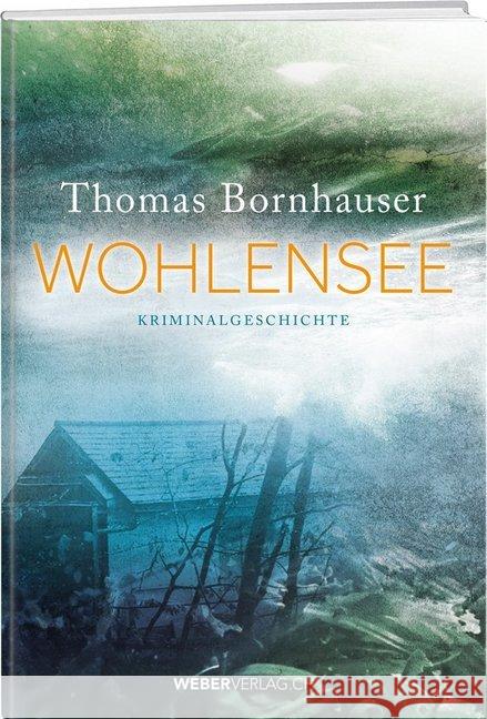 Wohlensee : Kriminalgeschichte Bornhauser, Thomas 9783038181811 Werd & Weber