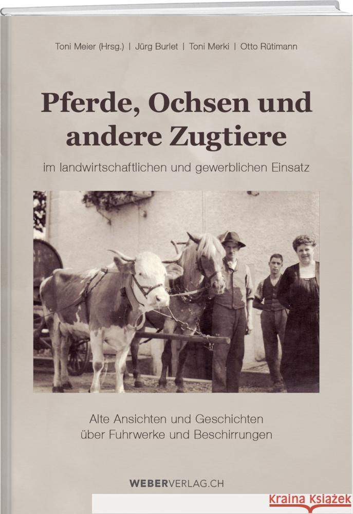 Pferde, Ochsen und andere Zugtiere Burlet, Jürg, Merki, Toni, Rütimann, Otto 9783038183440 Werd & Weber