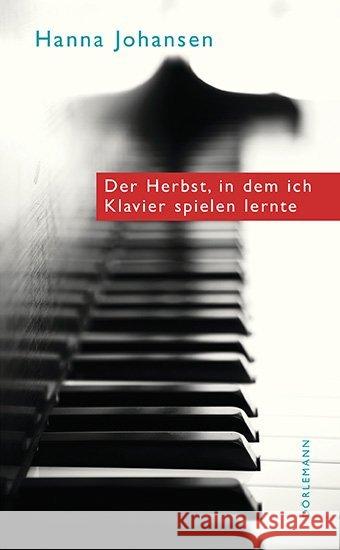 Der Herbst, in dem ich Klavier spielen lernte : Ausgezeichnet mit dem Schweizer Literaturpreis 2015 Johansen, Hanna 9783038200116