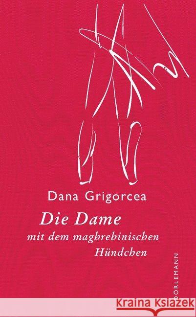 Die Dame mit dem maghrebinischen Hündchen : Novelle Grigorcea, Dana 9783038200550