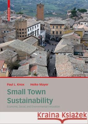 Small Town Sustainability : Economic, Social, and Environmental Innovation Paul Knox Heike Mayer 9783038212515 Birkhauser