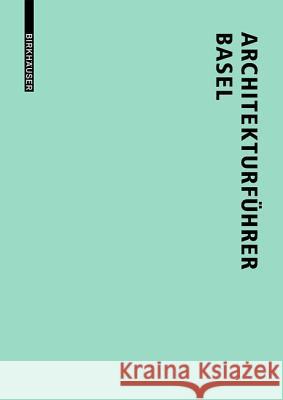 Architekturführer Basel : Neue Bauten in der trinationalen Stadt seit 1980 Lutz Windhofel 9783038213932 Birkhauser