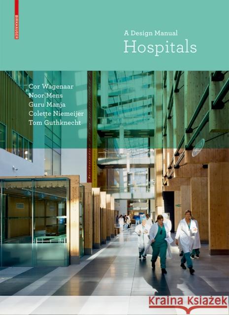 Hospitals : A Design Manual Cor Wagenaar, Noor Mens 9783038214755 De Gruyter (JL)