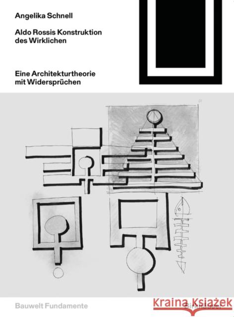 Aldo Rossis Konstruktion des Wirklichen : Eine Architekturtheorie mit Widersprüchen Angelika Schnell 9783038215165 De Gruyter (JL)