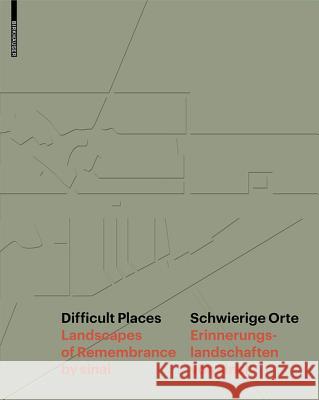 Difficult Places. Schwierige Orte : Landscapes of Remembrance by sinai Erinnerungslandschaften von sinai  9783038215660 Birkhäuser