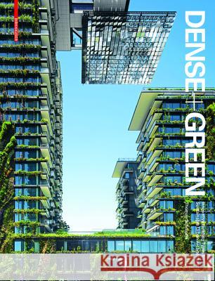 Dense + Green : Innovative Building Types for Sustainable Urban Architecture Thomas Schropfer 9783038215790 Birkhauser