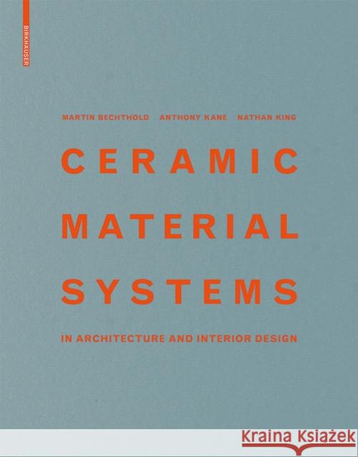 Ceramic Material Systems : in Architecture and Interior Design Martin Bechthold Anthony Kane Nathan King 9783038218432