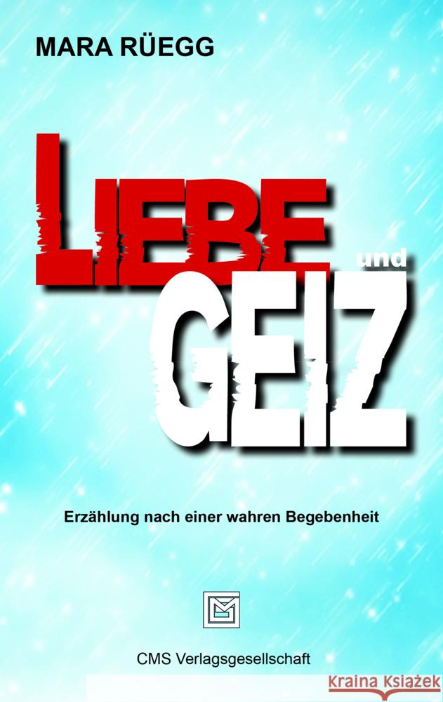Liebe und Geiz Rüegg, Mara 9783038270355 CMS Verlagsgesellschaft