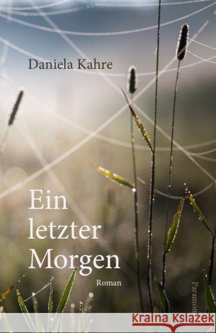 Ein letzter Morgen : Roman Kahre, Daniela 9783038305057 Paramon