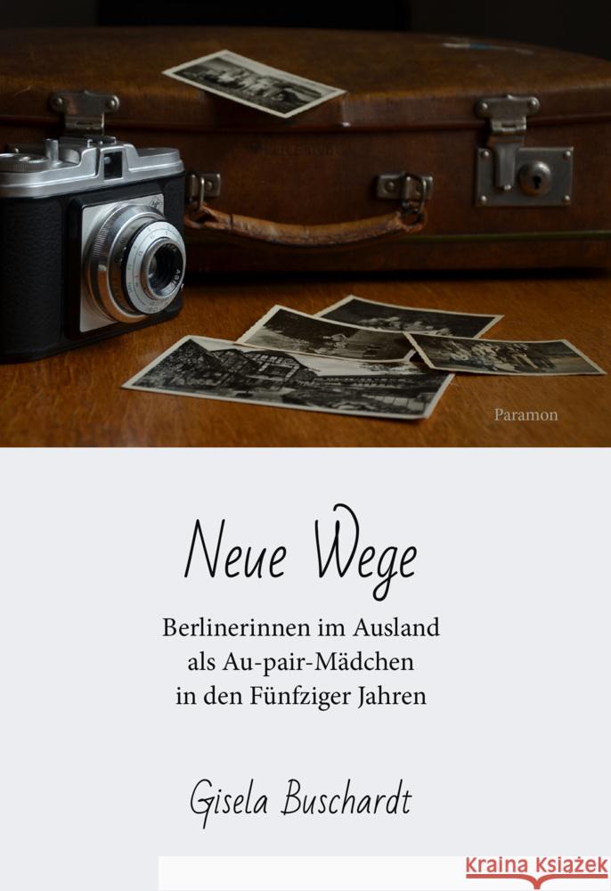 Neue Wege - Berlinerinnen im Ausland als Au-pair-Mädchen in den Fünfziger Jahren Buschardt, Gisela 9783038308584