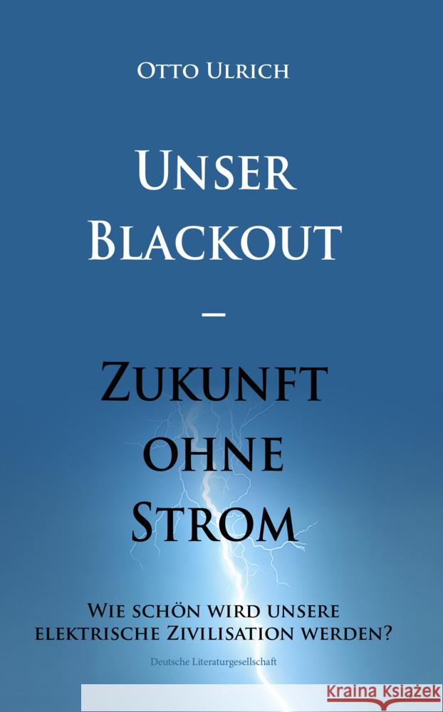 Unser Blackout - Zukunft ohne Strom Ulrich, Otto 9783038313007 Deutsche Literaturgesellschaft