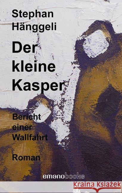 Der kleine Kasper : Bericht einer Wallfahrt Hänggeli, Stephan 9783038360346 Emanomedia
