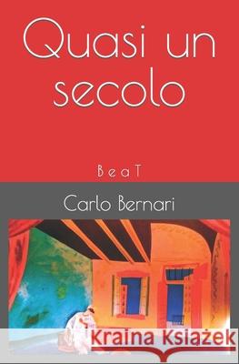 Quasi un secolo: B e a T Carlo Bernari 9783038411611